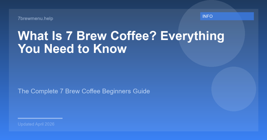What Is 7 Brew Coffee? Everything You Need to Know