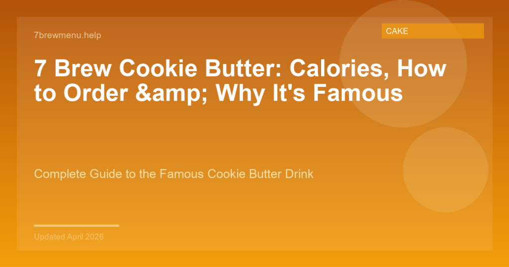 7 Brew Cookie Butter: Calories, How to Order & Why It’s Famous