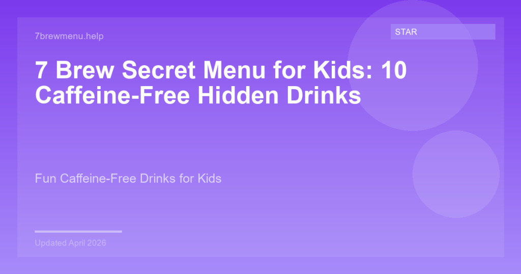 7 Brew Secret Menu for Kids: 10 Caffeine-Free Hidden Drinks