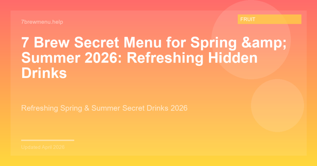 7 Brew Secret Menu for Spring & Summer 2026: Refreshing Hidden Drinks