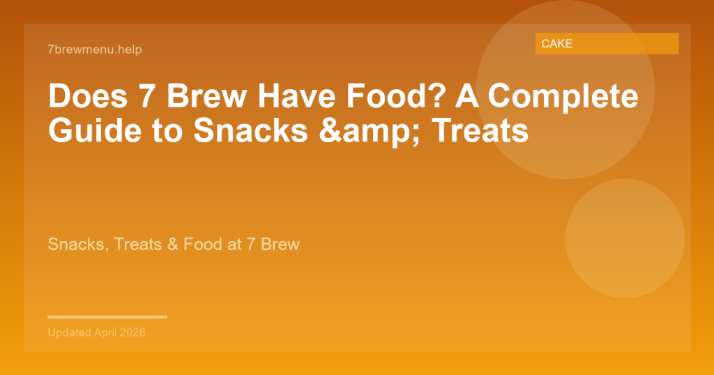 Does 7 Brew Have Food? A Complete Guide to Snacks & Treats