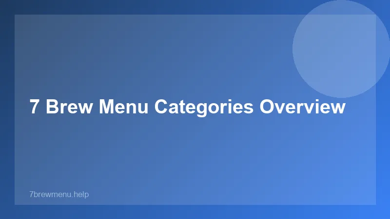 7 Brew Menu Categories Overview - 7 Brew