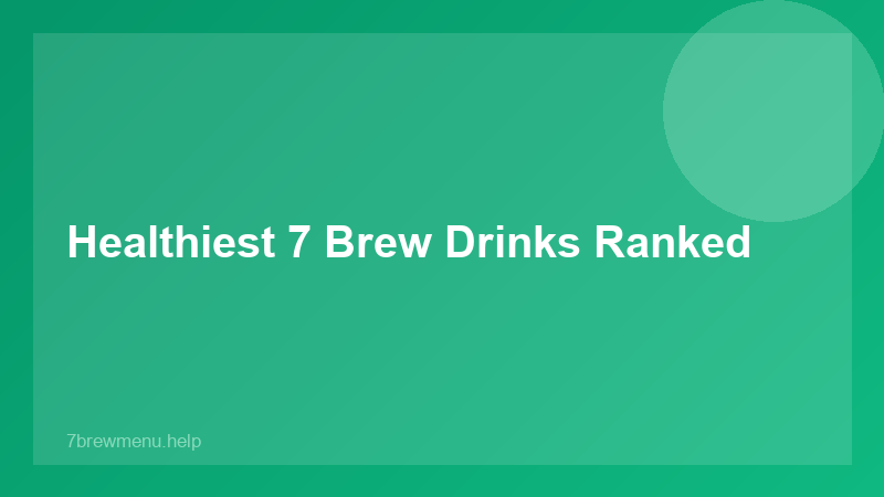 Is 7 Brew Healthy - 7 Brew Guide