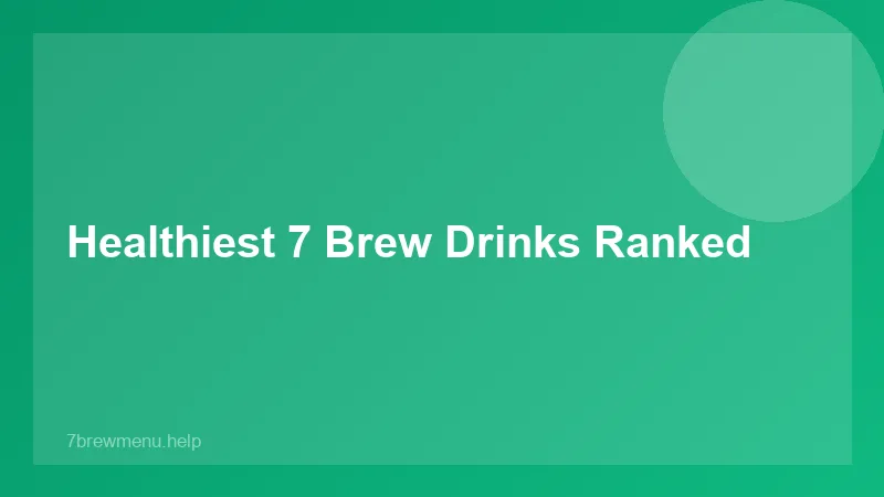 Is 7 Brew Healthy - 7 Brew Guide