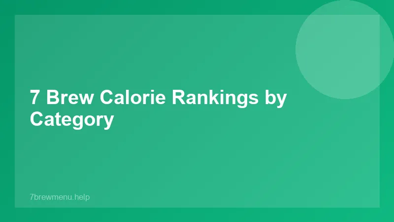 7 Brew Calorie Rankings by Category - 7 Brew
