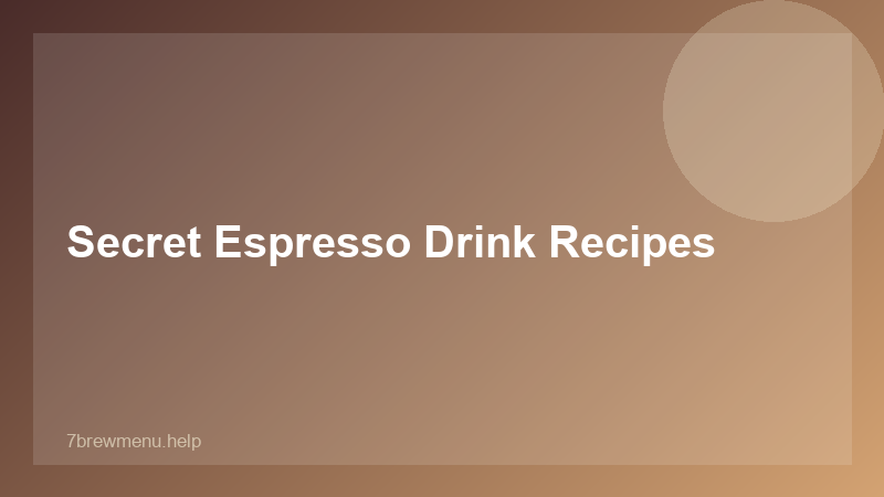 Secret Espresso Drink Recipes - 7 Brew