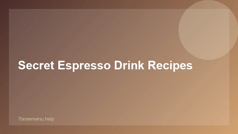 Secret Espresso Drink Recipes - 7 Brew
