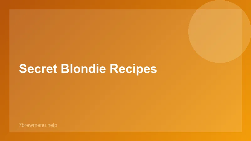 Secret Blondie Recipes - 7 Brew