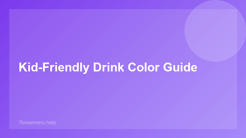 Kid-Friendly Drink Color Guide - 7 Brew