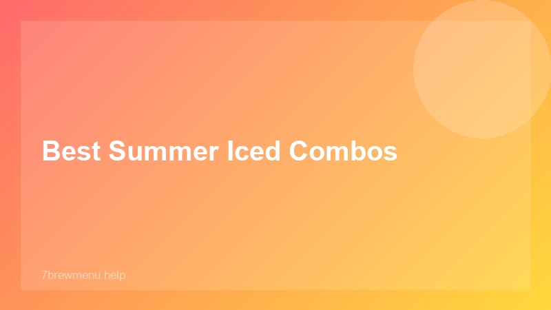 Best Summer Iced Combos - 7 Brew