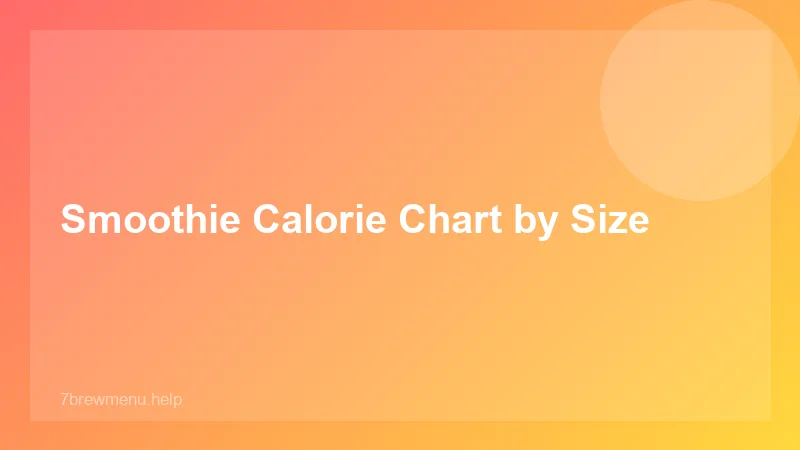 Smoothie Calorie Chart by Size - 7 Brew
