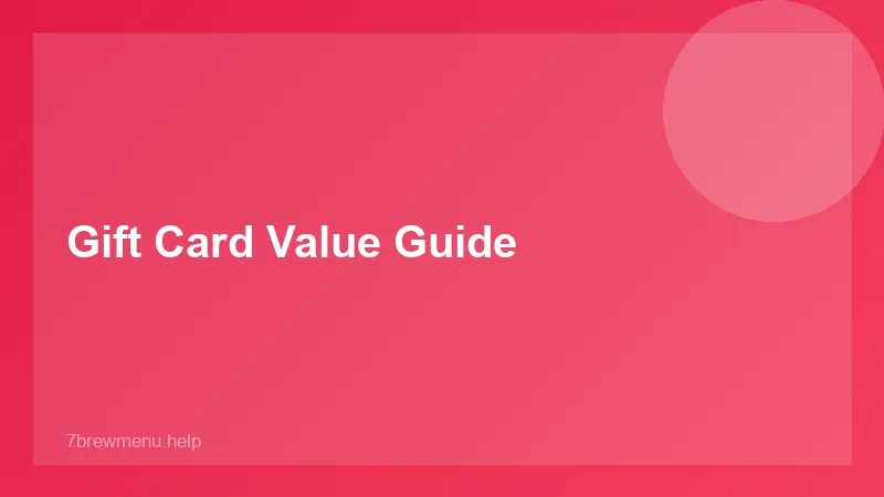 Gift Card Value Guide - 7 Brew