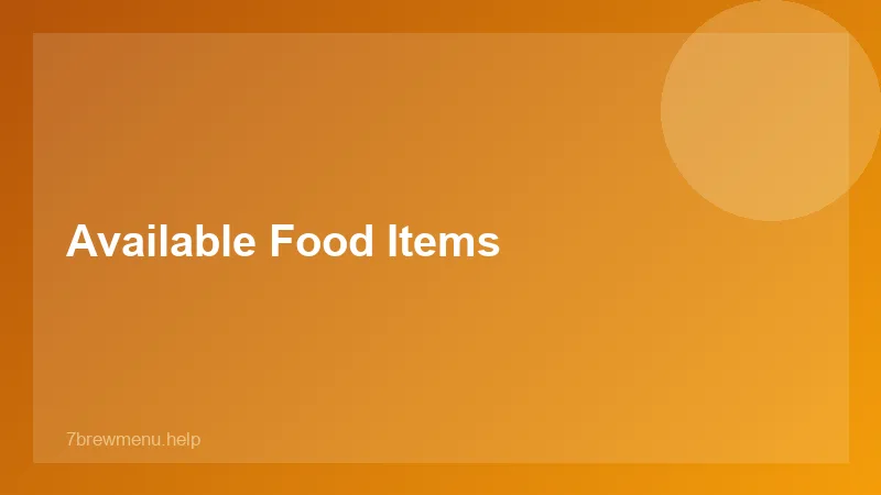 Available Food Items - 7 Brew