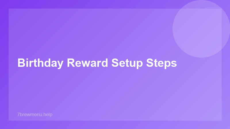 Birthday Reward Setup Steps - 7 Brew