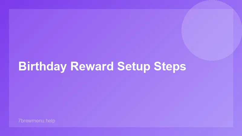 Birthday Reward Setup Steps - 7 Brew