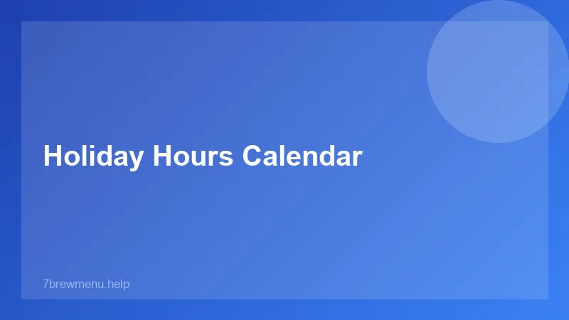 Holiday Hours Calendar - 7 Brew