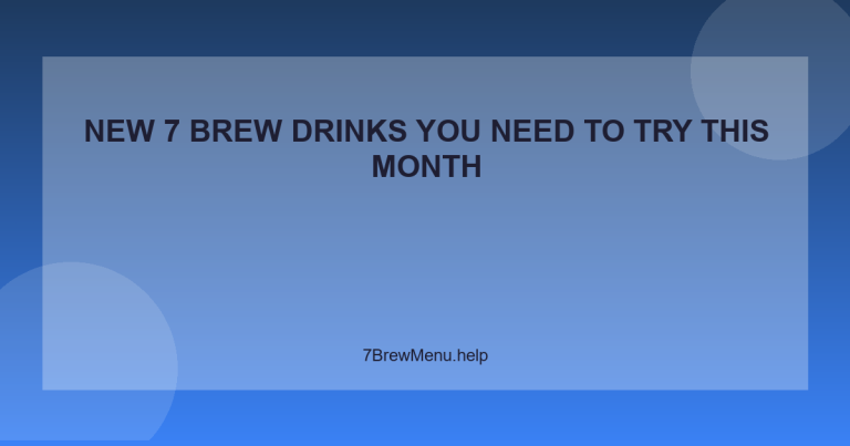 New 7 Brew Drinks You Need to Try This Month - 7 Brew Menu Guide