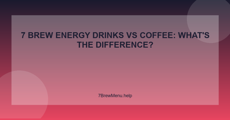 7 Brew Energy Drinks vs Coffee: What's the Difference? - 7 Brew Menu Guide
