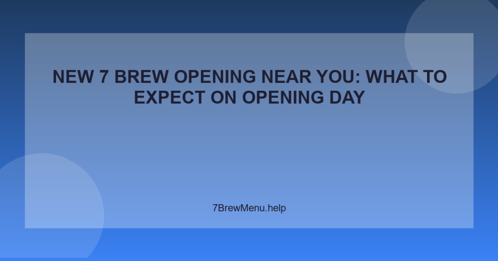 New 7 Brew Opening Near You: What to Expect on Opening Day