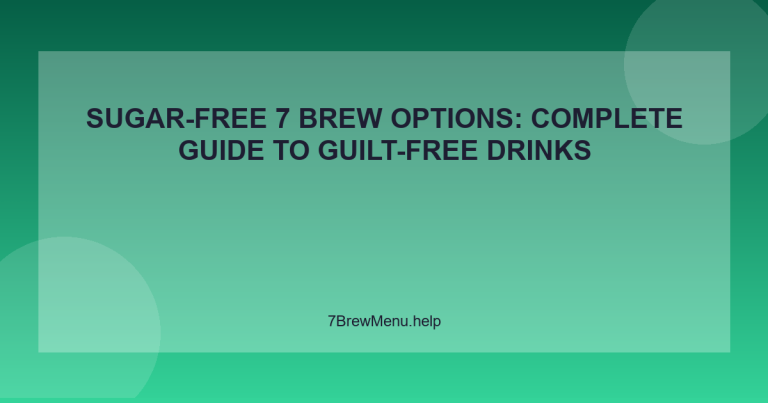 Sugar-Free 7 Brew Options: Complete Guide to Guilt-Free Drinks - 7 Brew Menu Guide