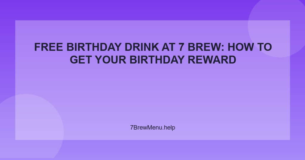 Free Birthday Drink at 7 Brew: How to Get Your Birthday Reward
