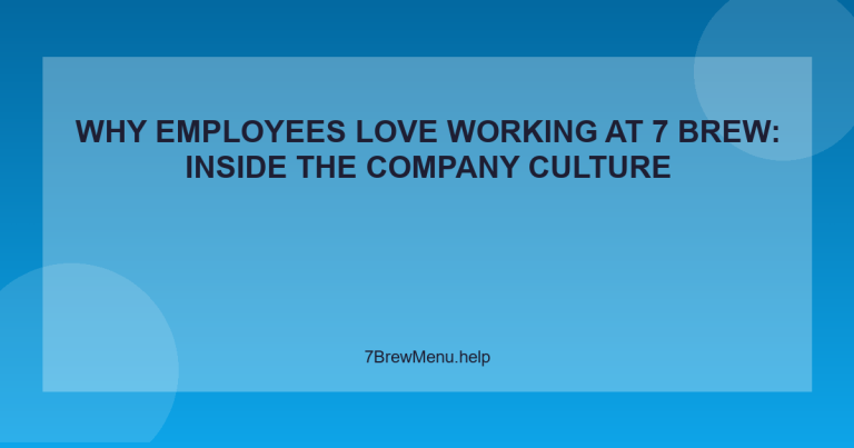 Why Employees Love Working at 7 Brew: Inside the Company Culture - 7 Brew Menu Guide