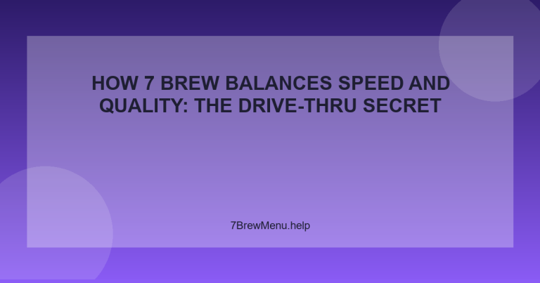 How 7 Brew Balances Speed and Quality: The Drive-Thru Secret - 7 Brew Menu Guide