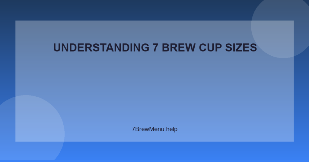 Understanding 7 Brew Cup Sizes