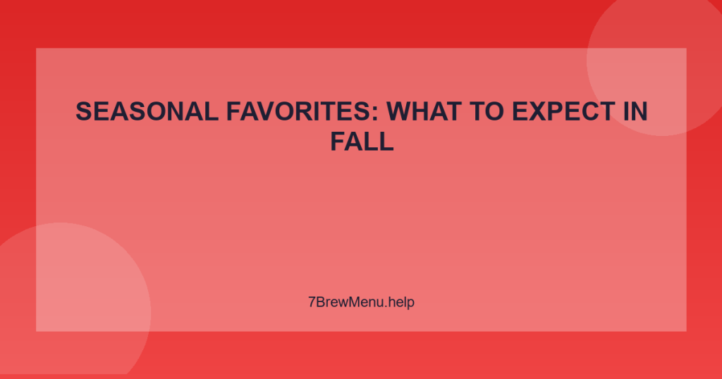 Seasonal Favorites: What to Expect in Fall
