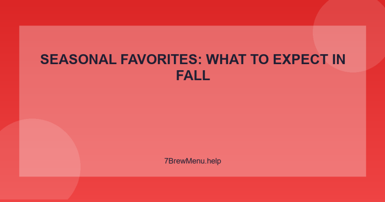 Seasonal Favorites: What to Expect in Fall - 7 Brew Menu Guide
