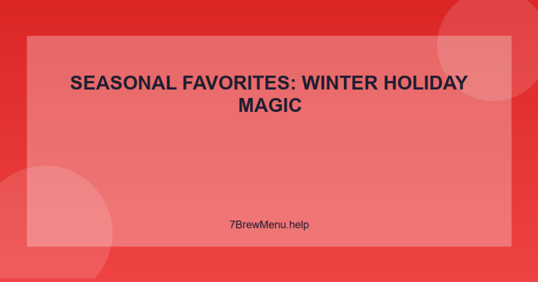 Seasonal Favorites: Winter Holiday Magic - 7 Brew Menu Guide