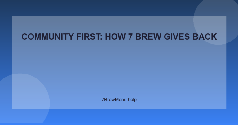 Community First: How 7 Brew Gives Back - 7 Brew Menu Guide