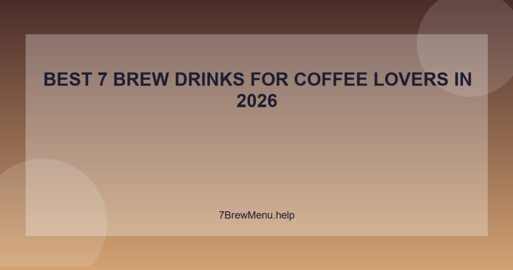 Best 7 Brew Drinks for Coffee Lovers in 2026