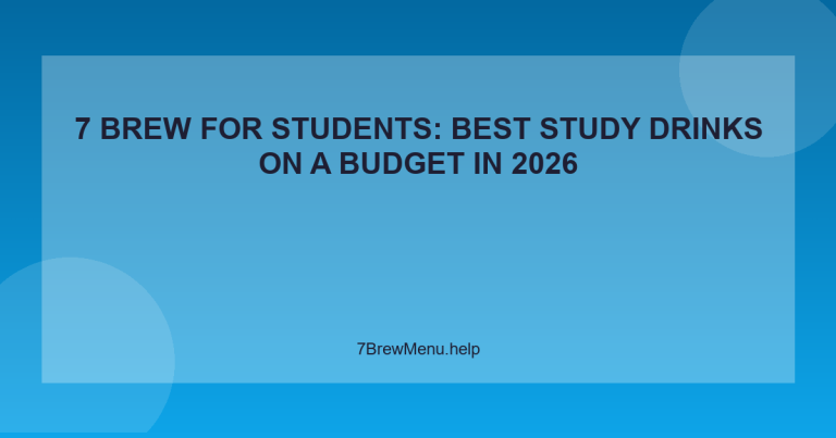 7 Brew for Students: Best Study Drinks on a Budget in 2026 - 7 Brew Menu Guide