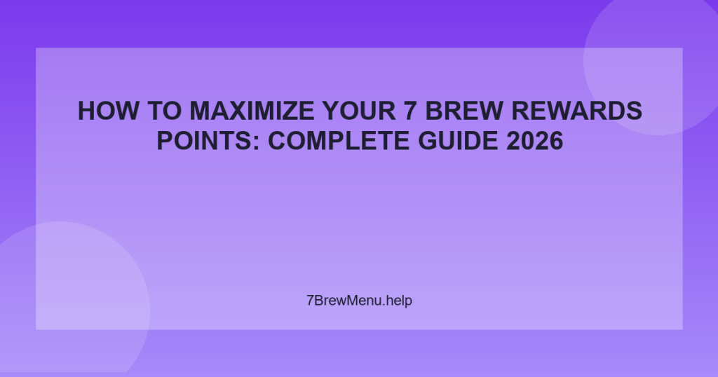 How to Maximize Your 7 Brew Rewards Points: Complete Guide 2026