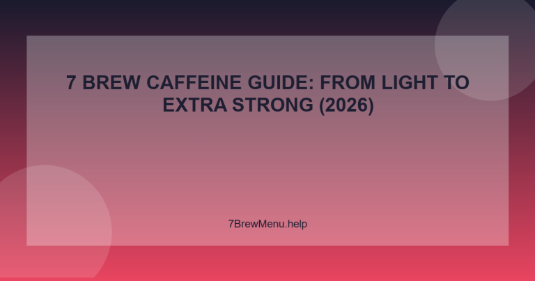 7 Brew Caffeine Guide: From Light to Extra Strong (2026) - 7 Brew Menu Guide