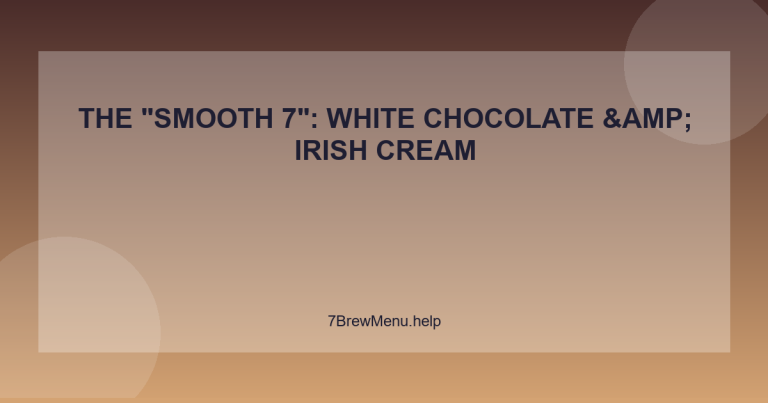 The "Smooth 7": White Chocolate & Irish Cream - 7 Brew Menu Guide