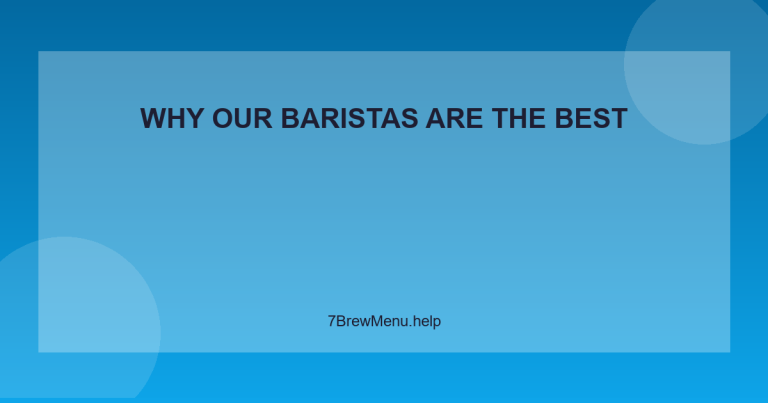 Why Our Baristas Are the Best - 7 Brew Menu Guide