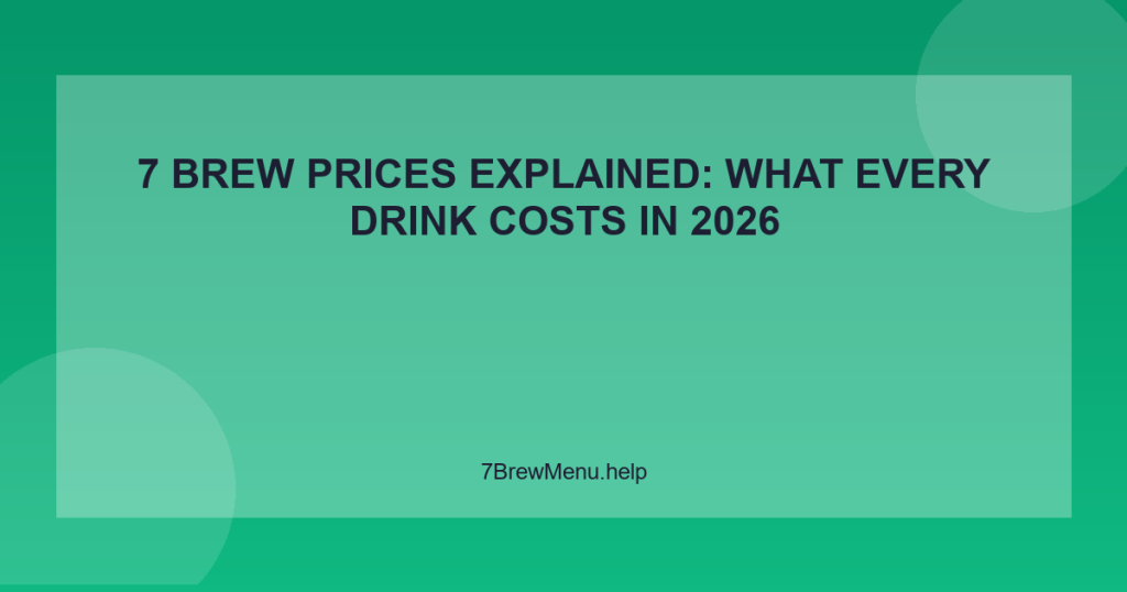 7 Brew Prices Explained: What Every Drink Costs in 2026