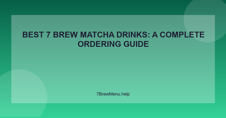 Best 7 Brew Matcha Drinks: A Complete Ordering Guide - 7 Brew Menu Guide