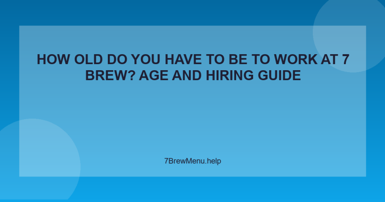 How Old Do You Have to Be to Work at 7 Brew? Age and Hiring Guide - 7 Brew Menu Guide