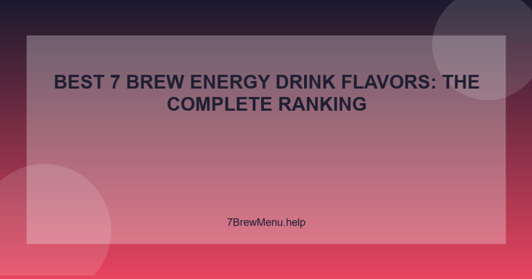 Best 7 Brew Energy Drink Flavors: The Complete Ranking - 7 Brew Menu Guide