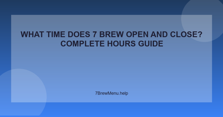 What Time Does 7 Brew Open and Close? Complete Hours Guide - 7 Brew Menu Guide