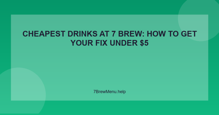 Cheapest Drinks at 7 Brew: How to Get Your Fix Under $5 - 7 Brew Menu Guide
