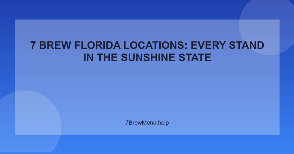 7 Brew Florida Locations: Every Stand in the Sunshine State