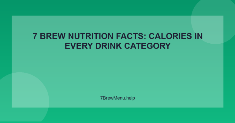 7 Brew Nutrition Facts: Calories in Every Drink Category - 7 Brew Menu Guide