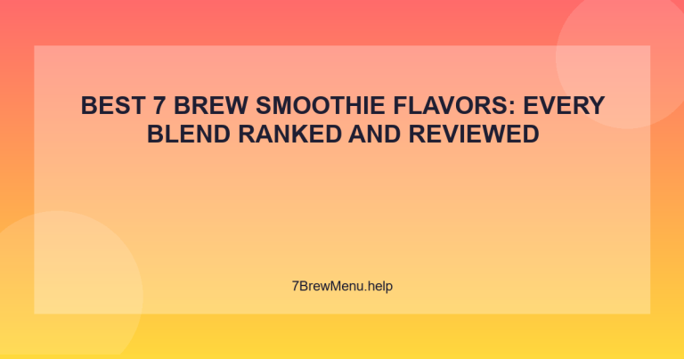 Best 7 Brew Smoothie Flavors: Every Blend Ranked and Reviewed - 7 Brew Menu Guide