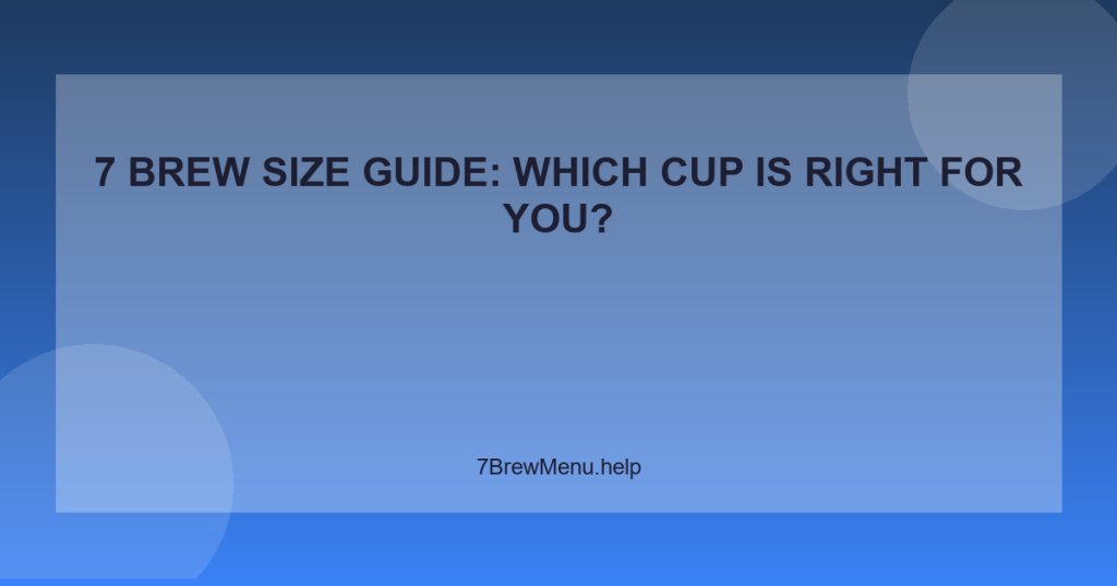 7 Brew Size Guide: Which Cup Is Right for You?