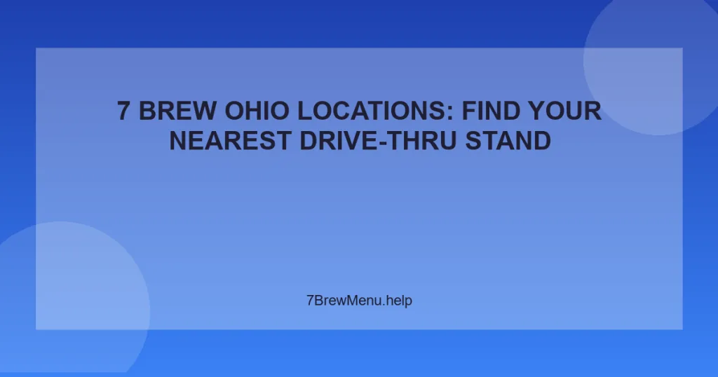 7 Brew Ohio Locations: Find Your Nearest Drive-Thru Stand