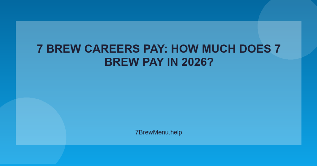 7 Brew Careers Pay: How Much Does 7 Brew Pay in 2026?